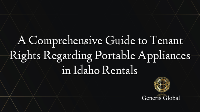 A Comprehensive Guide to Tenant Rights Regarding Portable Appliances in Idaho Rentals