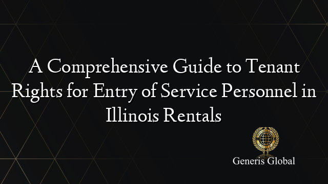 A Comprehensive Guide to Tenant Rights for Entry of Service Personnel in Illinois Rentals