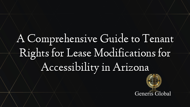 A Comprehensive Guide to Tenant Rights for Lease Modifications for Accessibility in Arizona