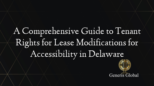 A Comprehensive Guide to Tenant Rights for Lease Modifications for Accessibility in Delaware
