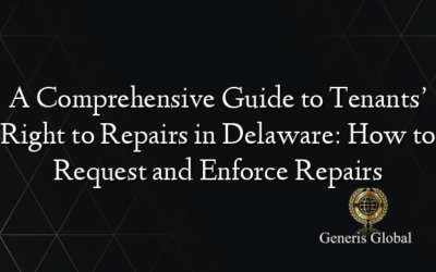 A Comprehensive Guide to Tenants’ Right to Repairs in Delaware: How to Request and Enforce Repairs