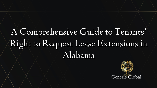 A Comprehensive Guide to Tenants’ Right to Request Lease Extensions in Alabama