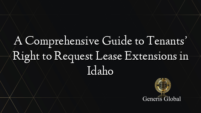 A Comprehensive Guide to Tenants’ Right to Request Lease Extensions in Idaho