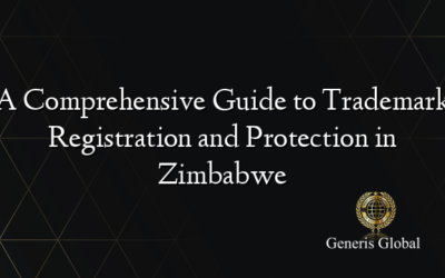 A Comprehensive Guide to Trademark Registration and Protection in Zimbabwe