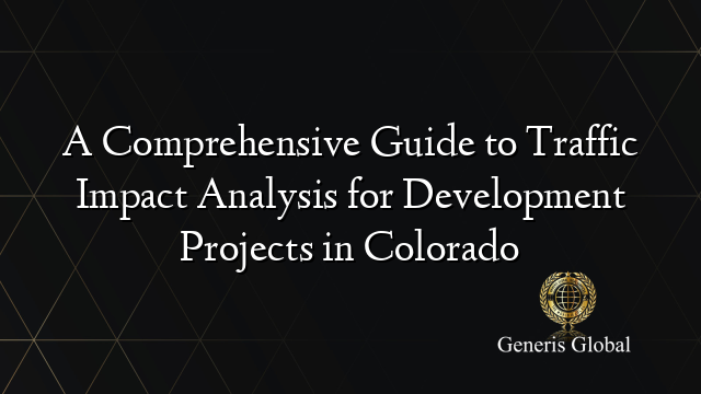 A Comprehensive Guide to Traffic Impact Analysis for Development Projects in Colorado