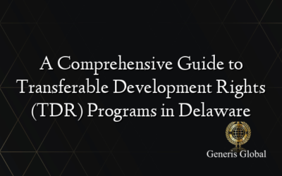 A Comprehensive Guide to Transferable Development Rights (TDR) Programs in Delaware