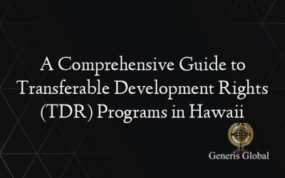 A Comprehensive Guide to Transferable Development Rights (TDR) Programs in Hawaii