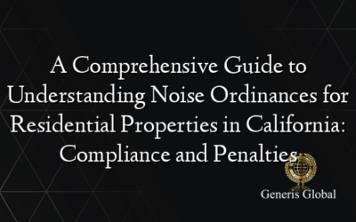 A Comprehensive Guide to Understanding Noise Ordinances for Residential Properties in California: Compliance and Penalties