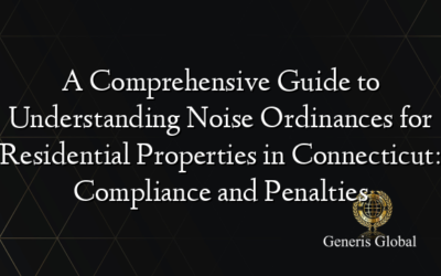 A Comprehensive Guide to Understanding Noise Ordinances for Residential Properties in Connecticut: Compliance and Penalties