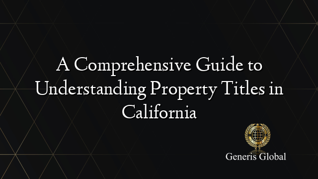 A Comprehensive Guide to Understanding Property Titles in California