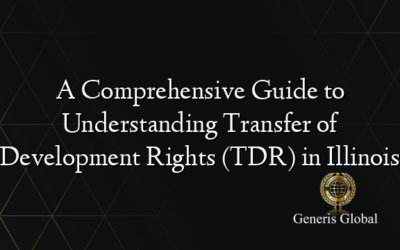 A Comprehensive Guide to Understanding Transfer of Development Rights (TDR) in Illinois