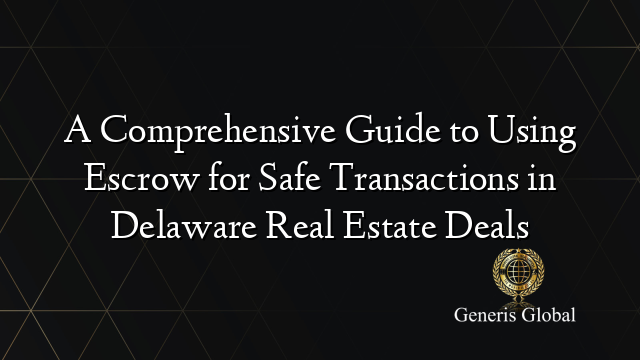 A Comprehensive Guide to Using Escrow for Safe Transactions in Delaware ...