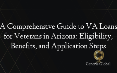 A Comprehensive Guide to VA Loans for Veterans in Arizona: Eligibility, Benefits, and Application Steps