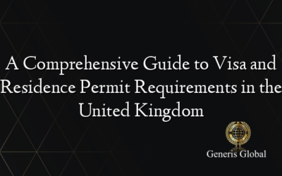 A Comprehensive Guide to Visa and Residence Permit Requirements in the United Kingdom