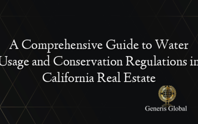 A Comprehensive Guide to Water Usage and Conservation Regulations in California Real Estate