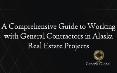 A Comprehensive Guide to Working with General Contractors in Alaska Real Estate Projects