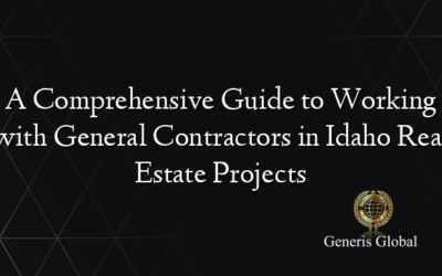 A Comprehensive Guide to Working with General Contractors in Idaho Real Estate Projects