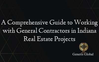 A Comprehensive Guide to Working with General Contractors in Indiana Real Estate Projects