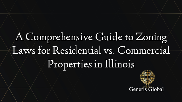 A Comprehensive Guide to Zoning Laws for Residential vs. Commercial Properties in Illinois