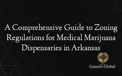 A Comprehensive Guide to Zoning Regulations for Medical Marijuana Dispensaries in Arkansas