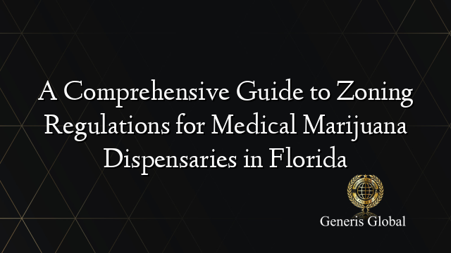 A Comprehensive Guide to Zoning Regulations for Medical Marijuana Dispensaries in Florida