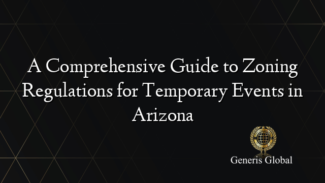 A Comprehensive Guide to Zoning Regulations for Temporary Events in Arizona