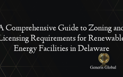 A Comprehensive Guide to Zoning and Licensing Requirements for Renewable Energy Facilities in Delaware