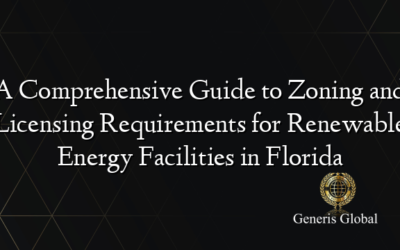 A Comprehensive Guide to Zoning and Licensing Requirements for Renewable Energy Facilities in Florida