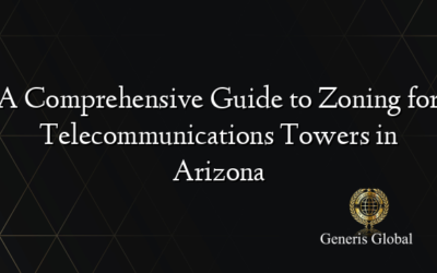A Comprehensive Guide to Zoning for Telecommunications Towers in Arizona