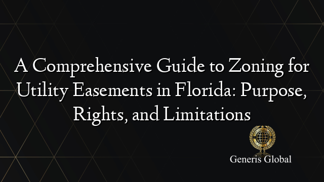 A Comprehensive Guide to Zoning for Utility Easements in Florida: Purpose, Rights, and Limitations