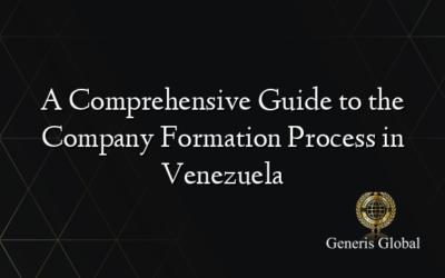 A Comprehensive Guide to the Company Formation Process in Venezuela