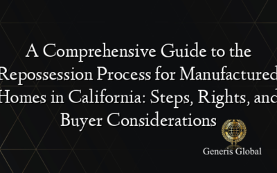 A Comprehensive Guide to the Repossession Process for Manufactured Homes in California: Steps, Rights, and Buyer Considerations