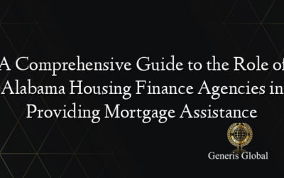 A Comprehensive Guide to the Role of Alabama Housing Finance Agencies in Providing Mortgage Assistance