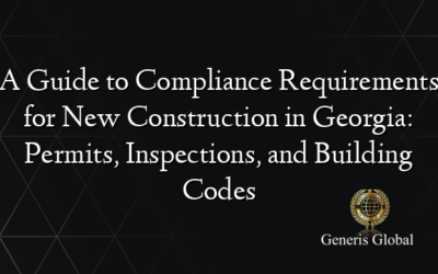 A Guide to Compliance Requirements for New Construction in Georgia: Permits, Inspections, and Building Codes