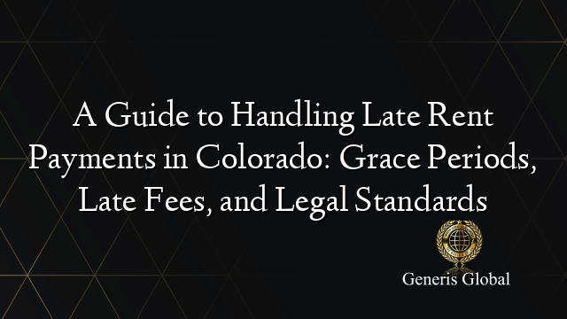 A Guide to Handling Late Rent Payments in Colorado: Grace Periods, Late Fees, and Legal Standards