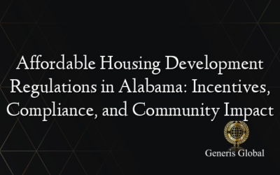 Affordable Housing Development Regulations in Alabama: Incentives, Compliance, and Community Impact