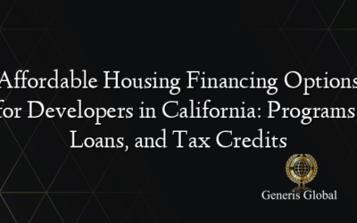 Affordable Housing Financing Options for Developers in California: Programs, Loans, and Tax Credits