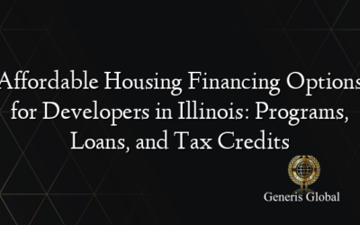 Affordable Housing Financing Options for Developers in Illinois: Programs, Loans, and Tax Credits