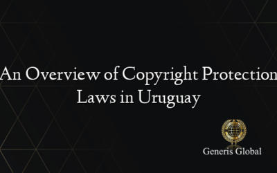 An Overview of Copyright Protection Laws in Uruguay