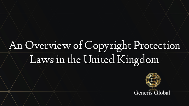 An Overview of Copyright Protection Laws in the United Kingdom