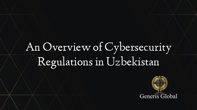 An Overview of Cybersecurity Regulations in Uzbekistan