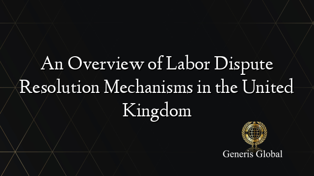 An Overview of Labor Dispute Resolution Mechanisms in the United Kingdom