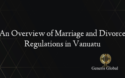 An Overview of Marriage and Divorce Regulations in Vanuatu