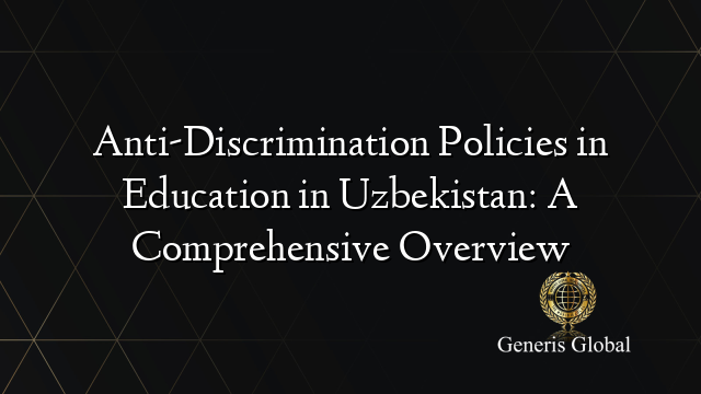 Anti-Discrimination Policies in Education in Uzbekistan: A Comprehensive Overview