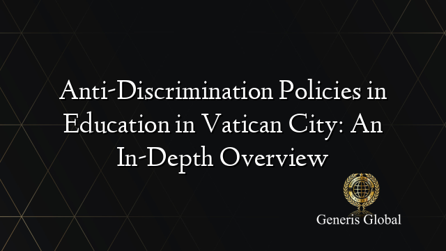 Anti-Discrimination Policies in Education in Vatican City: An In-Depth Overview