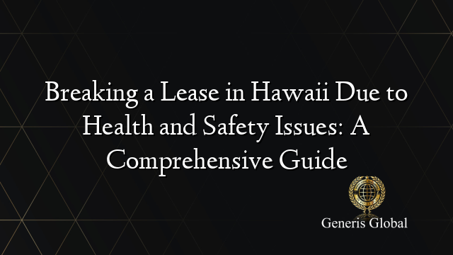 Breaking a Lease in Hawaii Due to Health and Safety Issues: A Comprehensive Guide