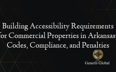 Building Accessibility Requirements for Commercial Properties in Arkansas: Codes, Compliance, and Penalties