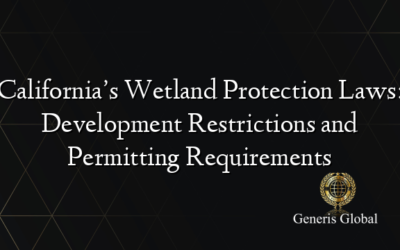 California’s Wetland Protection Laws: Development Restrictions and Permitting Requirements