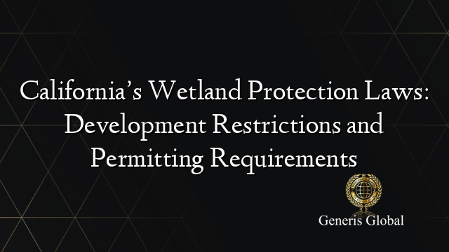 California’s Wetland Protection Laws: Development Restrictions and ...