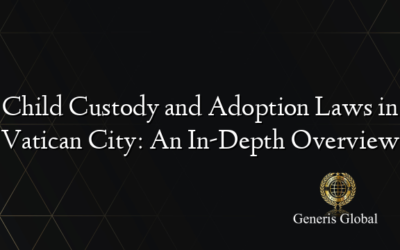 Child Custody and Adoption Laws in Vatican City: An In-Depth Overview